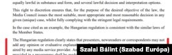 A magyar szabályozás egyértelműen kimondja, hogy a bemondók, riporterek nem tehetnek hozzá a hírekhez véleményt, értékelést. Csak ha beazonosítható a szerző, és nyilvánvaló, hogy az adott műsor vagy tartalom nem pusztán a híreket fogja közölni. Részlet a kormány érveléséből.
